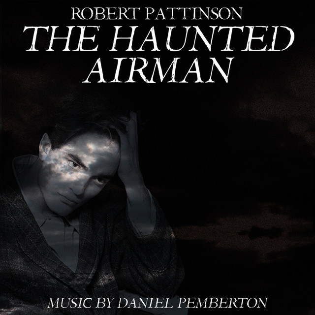 The Haunted Airman (Starring Robert Pattinson, Julian Sands and Rachael Stirling) - Soundtrack album cover