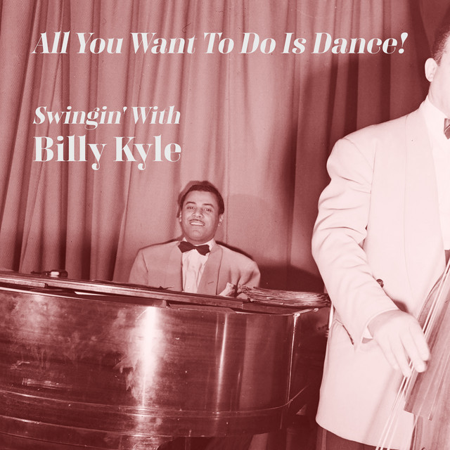 All You Want to Do Is Dance! Swingin' with Billy Kyle album cover