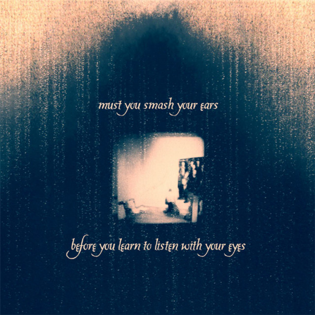 Must You Smash Your Ears Before You Learn to Listen With Your Eyes album cover
