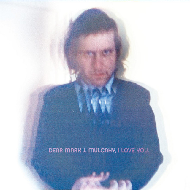 Dear Mark J. Mulcahy, I Love You album cover