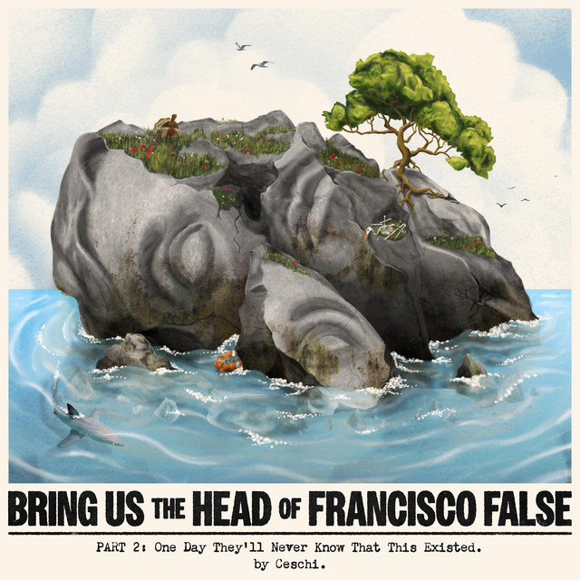 Bring Us The Head Of Francisco False Part 2 : One Day They'll Never Know That This Existed album cover