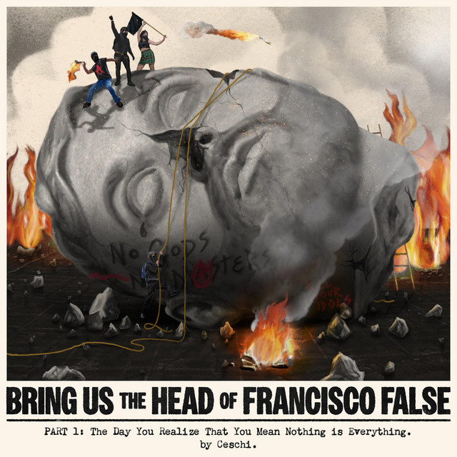 Bring Us The Head Of Francisco False Part 1 : The Day You Realize That You Mean Nothing Is Everything album cover