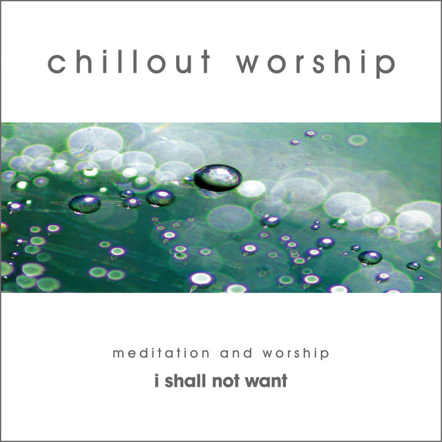 Chillout Worship – Meditation and Worship 2004 (I Shall Not Want) album cover