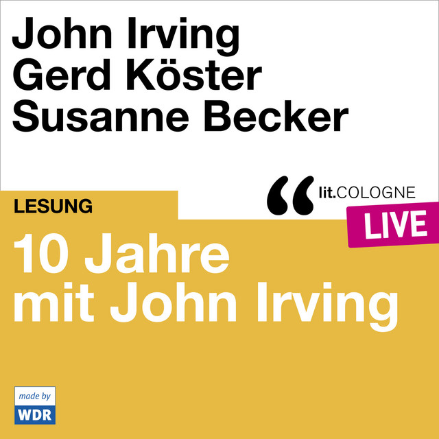 10 Jahre lit.COLOGNE mit John Irving [lit.COLOGNE live (Ungekürzt)] album cover
