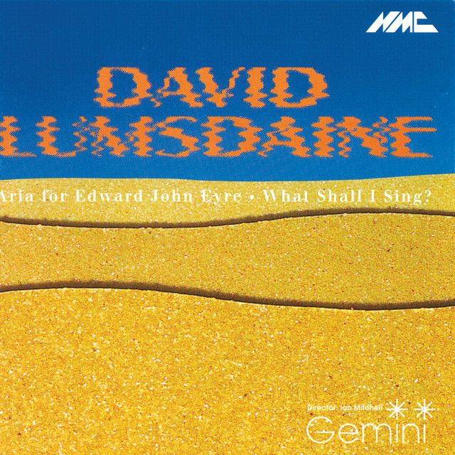 David Lumsdaine: Aria for Edward John Eyre & What Shall I Sing? album cover