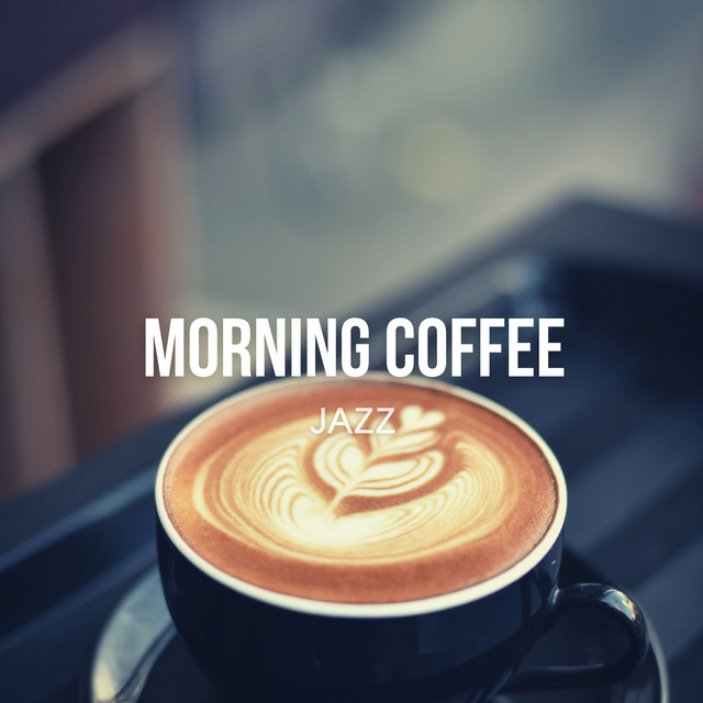 Morning Coffee Jazz - Relaxing Smooth Cafe Music for Work & Study album cover