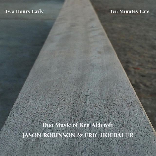 Two Hours Early, Ten Minutes Late: Duo Music of Ken Aldcroft album cover