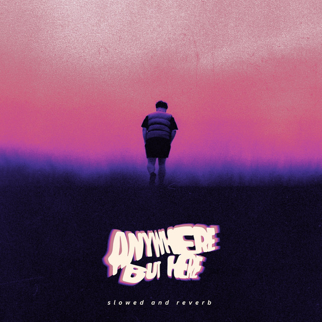 ANYWHERE BUT HERE (slowed and reverb) album cover