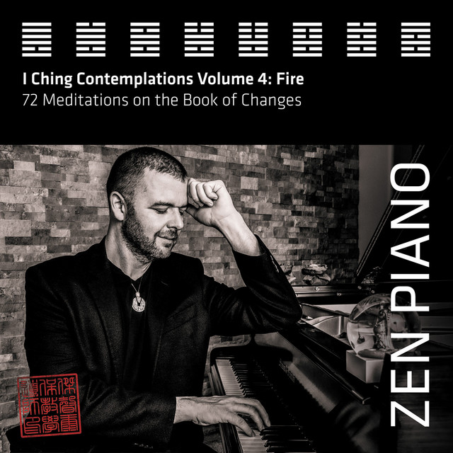 Zen Piano - I Ching Contemplations Volume 4: Fire - 72 Meditations on the Book of Changes album cover