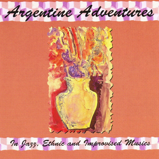 Argentine Adventures - in Jazz, Ethnic and Improvised Musics album cover