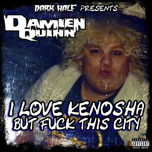 Dark Half Presents Damien Quinn: I Love Kenosha but Fuck This City album cover