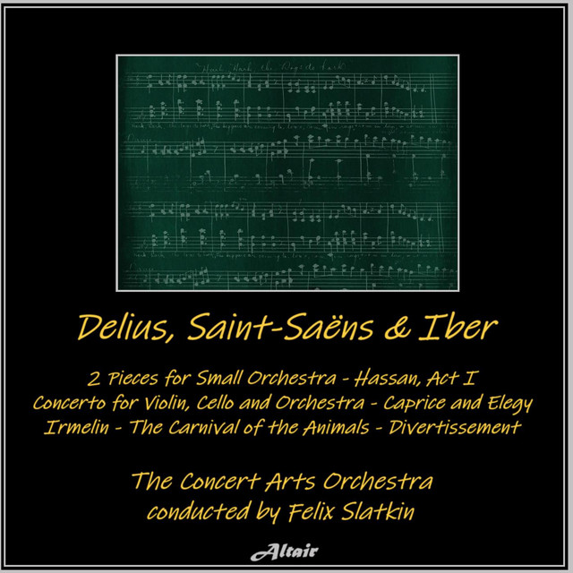 Delius, Saint-Saëns & Ibert: 2 Pieces for Small Orchestra - Hassan, Act I - Concerto for Violin, Cello and Orchestra - Caprice and Elegy - Irmelin - The Carnival of the Animals - Divertissement album cover