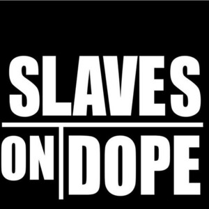 Slaves on Dope