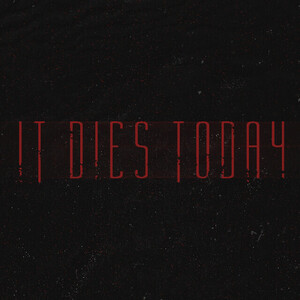 It Dies Today