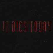 It Dies Today