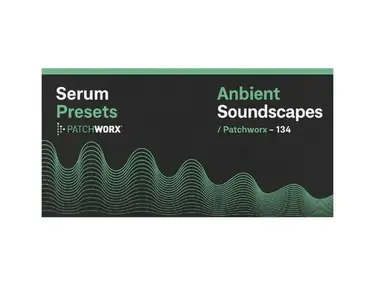Loopmasters Patchworx Ambient Soundscapes - Serum Presets