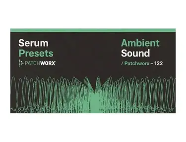Loopmasters Patchworx Ambient Sound - Serum Presets