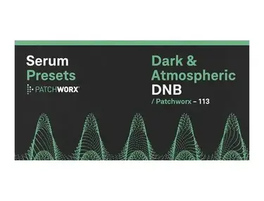 Loopmasters Patchworx Dark & Atmospheric DnB - Serum Presets