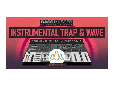 Loopmasters Plugins Bass Master Expansion Pack: Instrumental Trap and Wave