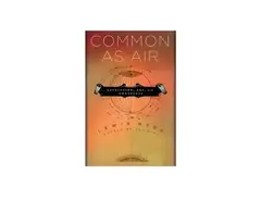 "Common as Air: Revolution, Art, and Ownership" by Lewis Hyde