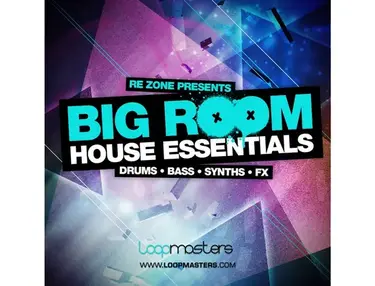 Loopmasters Re-Zone Presents Big Room House Essentials
