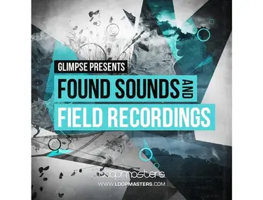 Loopmasters Glimpse - Found Sounds and Field Recordings