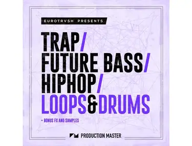 Production Master Trap, Future Bass & Hip Hop Loops & Drums