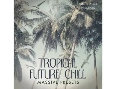 Famous Audio Tropical Future Chill Massive Presets