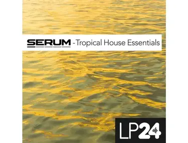 LP24 Audio Serum â Tropical House Essentials
