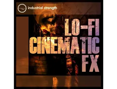 Industrial Strength Lo-Fi Cinematic FX