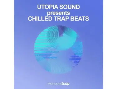 House Of Loop Utopia Sound Presents Chilled Trap Beats