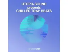 House Of Loop Utopia Sound Presents Chilled Trap Beats main image