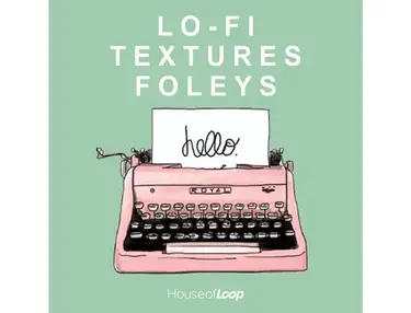 House Of Loop Lo-Fi Textures And Foleys
