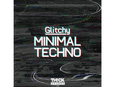 THICK Sounds Glitchy Minimal Techno