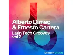 Beatport Sounds Alberto Dimeo & Ernesto Carrera Latin Tech Grooves Vol 2 main image