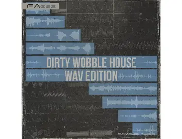 Famous Audio Dirty Wobble House: WAV Edition