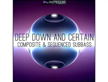 Particular Deep Down and Certain - Composite and Sequenced Subbass