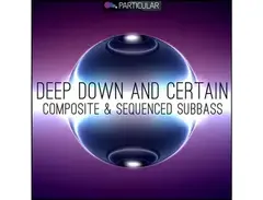 Particular Deep Down and Certain - Composite and Sequenced Subbass main image