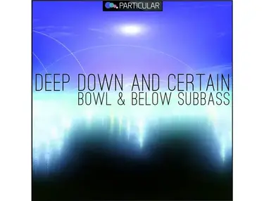 Particular Deep Down And Certain - Bowl & Below Subbass