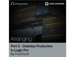 Producertech Dubstep Production in Logic Pro by FracTroniX - Part 3 - Arranging main image
