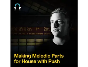 Producertech Making Melodic Parts for House with Push by Paul Maddox