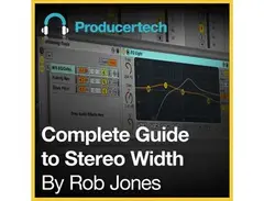 Producertech Complete Guide to Stereo Width By Rob Jones main image