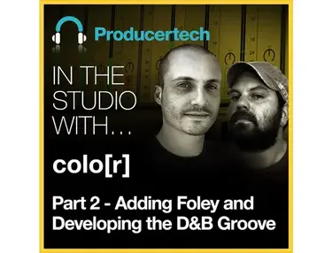 Producertech Part 2: Adding Foley and Developing the DnB Groove with colo[r]