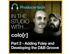 Producertech Part 2: Adding Foley and Developing the DnB Groove with colo[r] main image