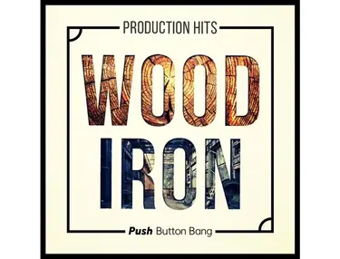 Push Button Bang Wood & Iron Production Hits
