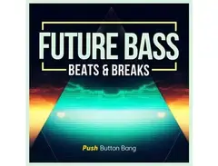 Push Button Bang Future Bass:  Beats & Breaks