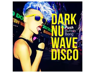 Push Button Bang Dark Nu Wave Disco