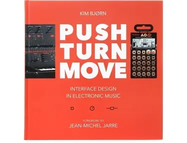 Bjooks Push Turn Move: Interface Design in Electronic Music by Kim Bjørn