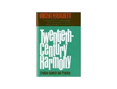 Twentieth-Century Harmony: Creative Aspects and Practice by Vincent Persichetti