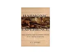 Harmonic Experience: Tonal Harmony from Its Natural Origins to Its Modern Expression by W.A. Mathieu